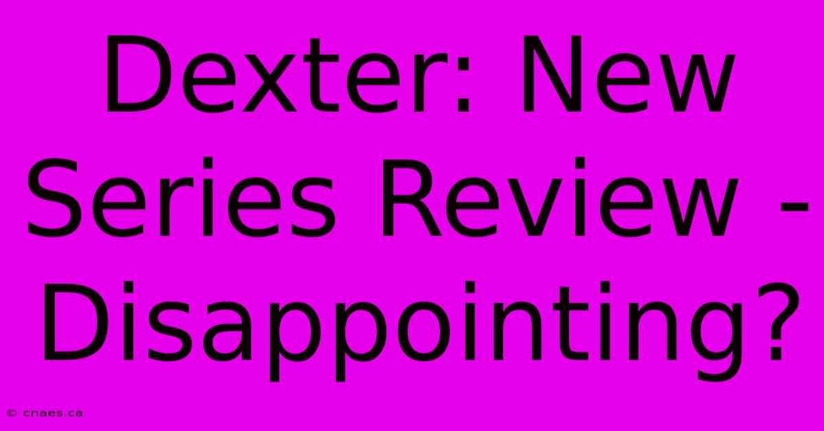 Dexter: New Series Review - Disappointing?