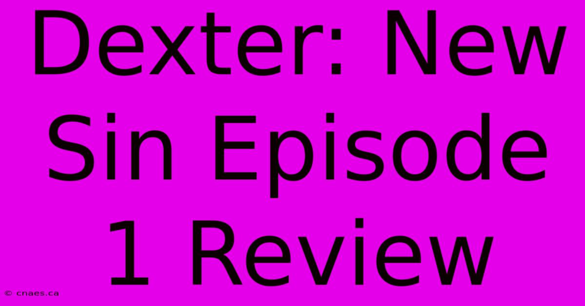 Dexter: New Sin Episode 1 Review