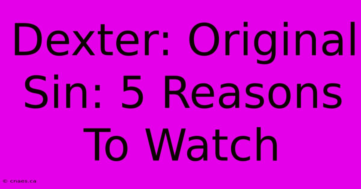 Dexter: Original Sin: 5 Reasons To Watch