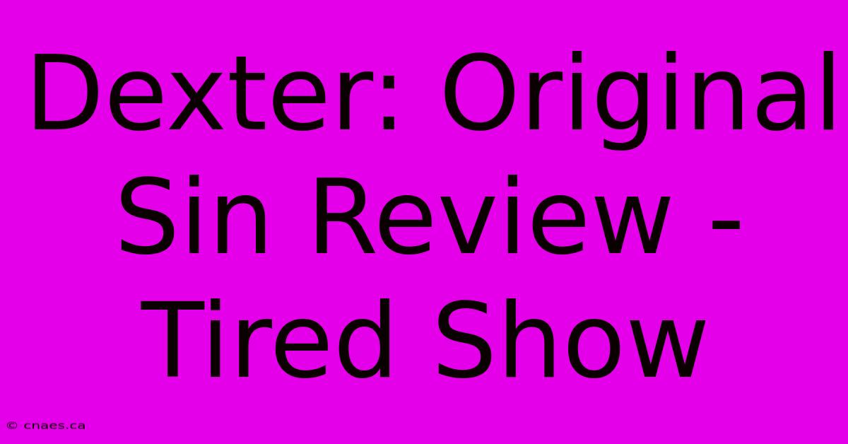 Dexter: Original Sin Review - Tired Show