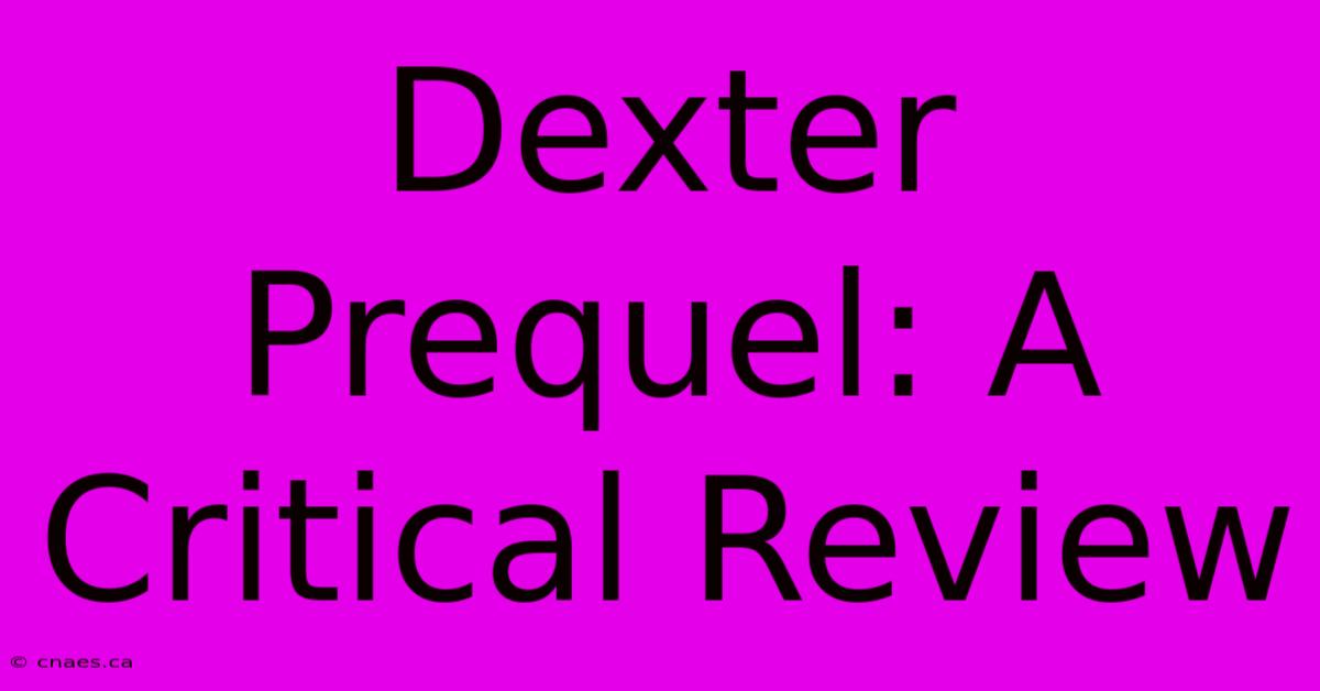 Dexter Prequel: A Critical Review