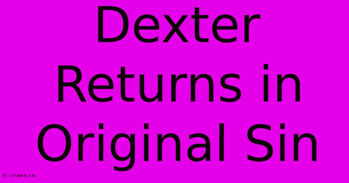 Dexter Returns In Original Sin