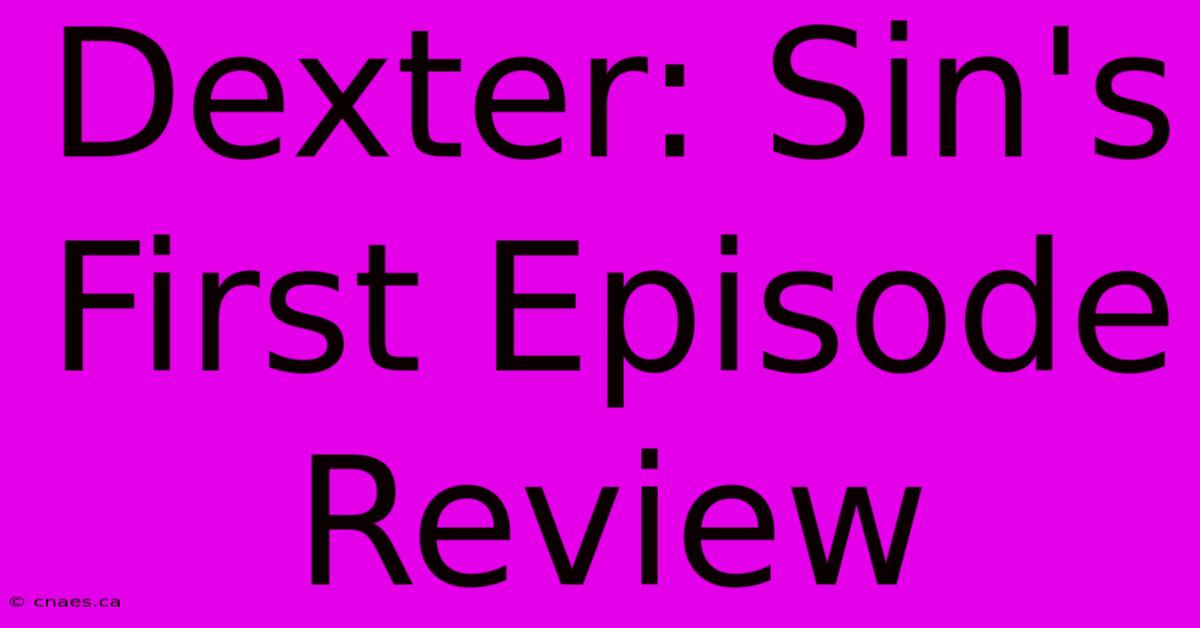 Dexter: Sin's First Episode Review