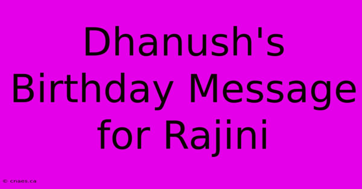 Dhanush's Birthday Message For Rajini