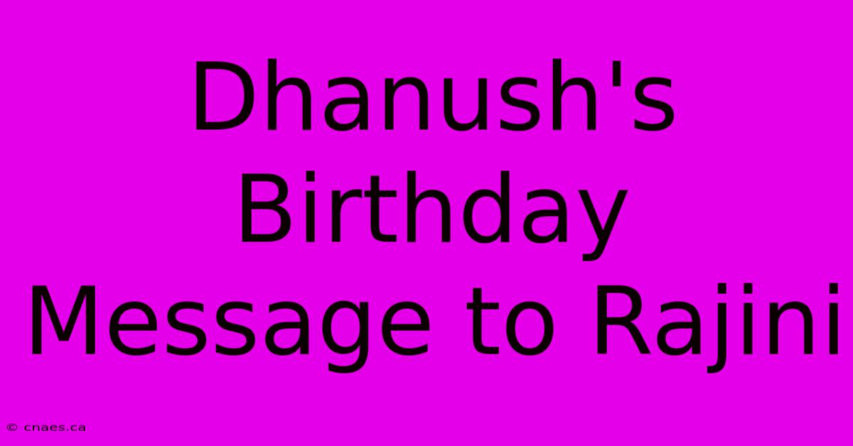 Dhanush's Birthday Message To Rajini