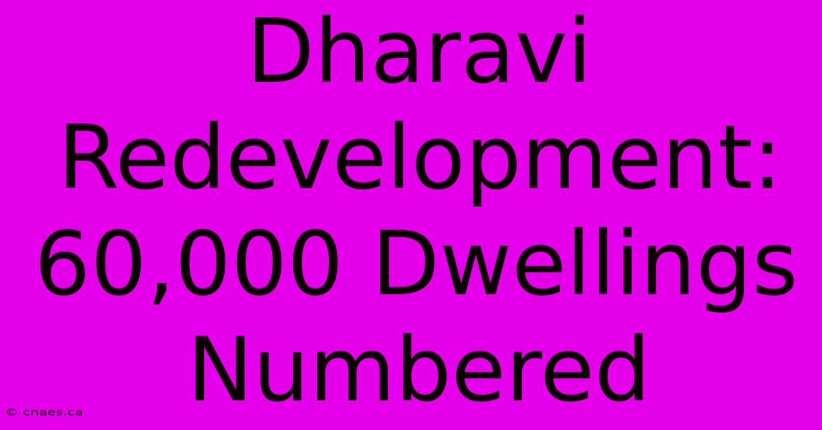 Dharavi Redevelopment: 60,000 Dwellings Numbered