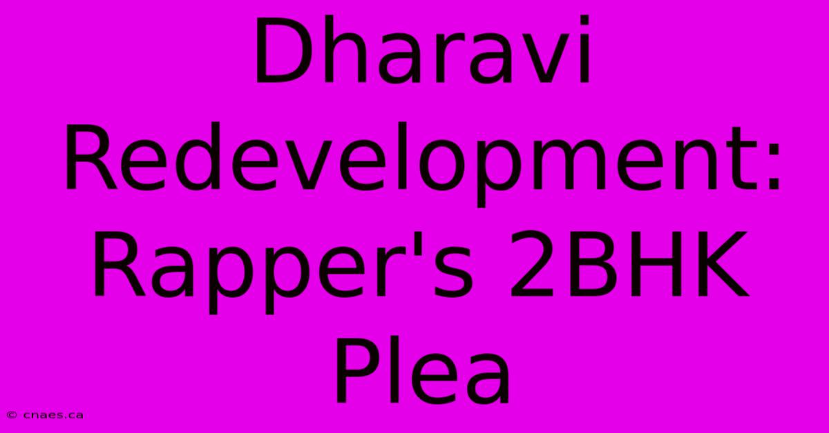 Dharavi Redevelopment: Rapper's 2BHK Plea