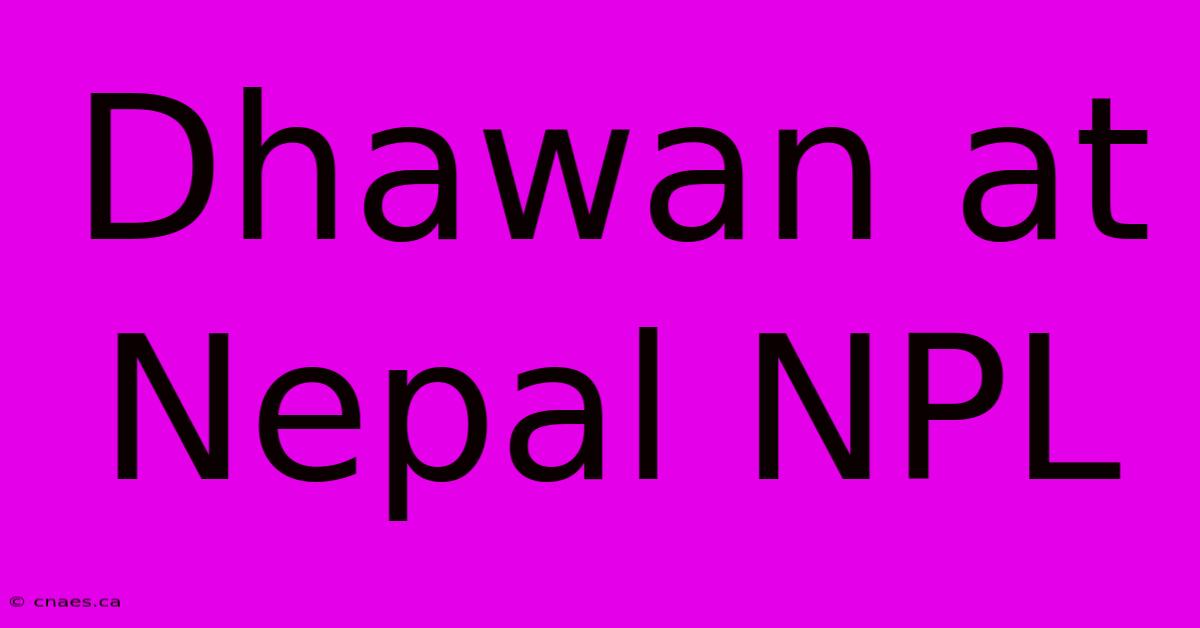 Dhawan At Nepal NPL