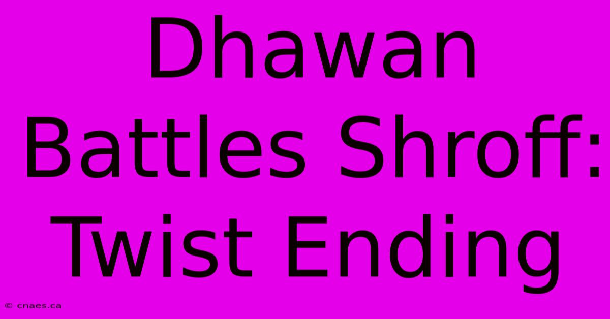 Dhawan Battles Shroff: Twist Ending