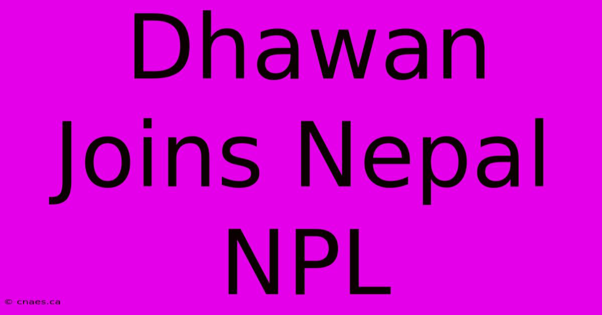 Dhawan Joins Nepal NPL