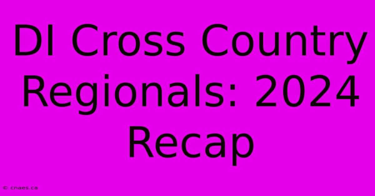 DI Cross Country Regionals: 2024 Recap 