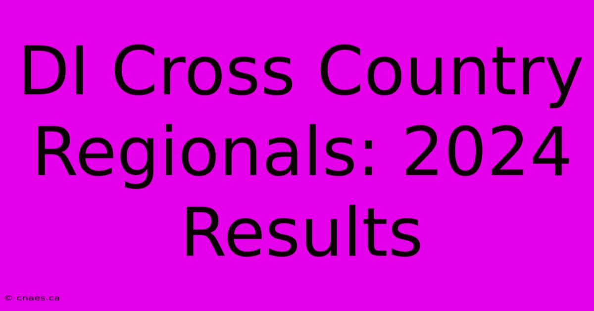 DI Cross Country Regionals: 2024 Results