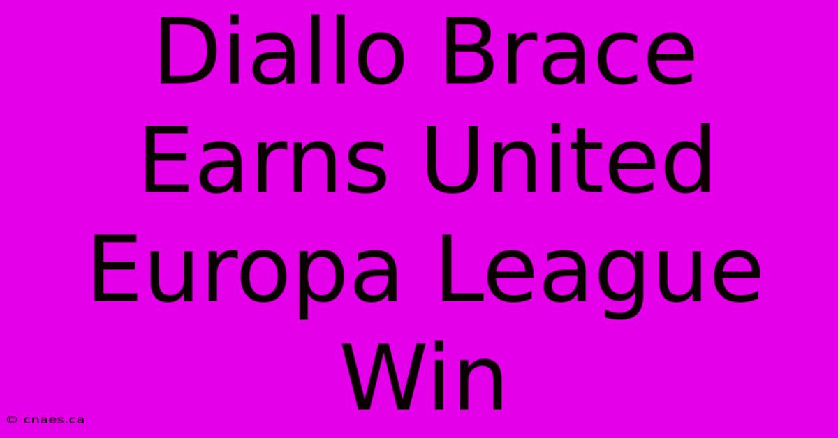 Diallo Brace Earns United Europa League Win