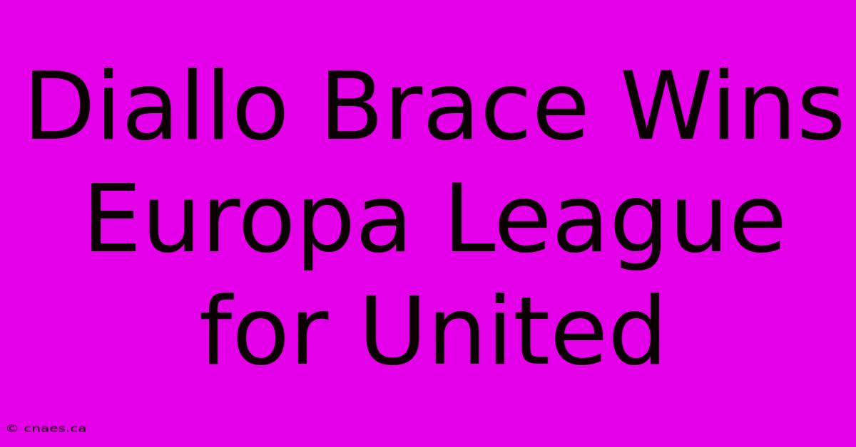 Diallo Brace Wins Europa League For United