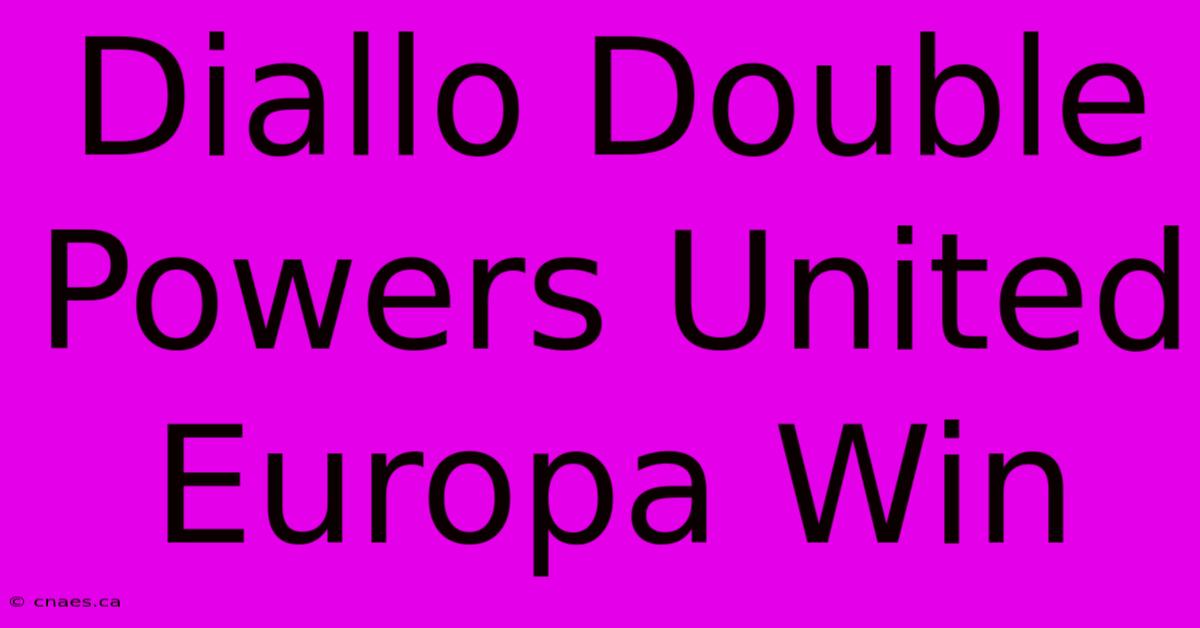 Diallo Double Powers United Europa Win