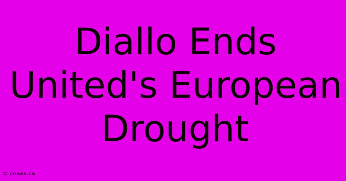 Diallo Ends United's European Drought