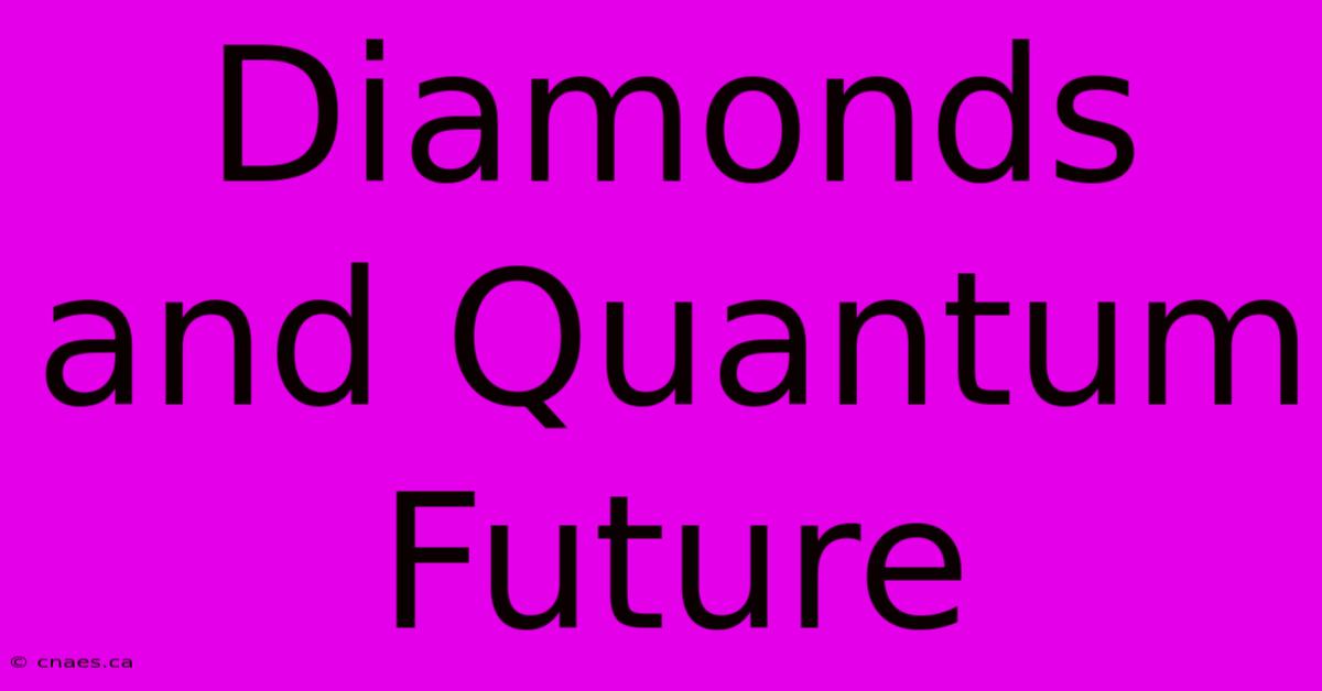 Diamonds And Quantum Future