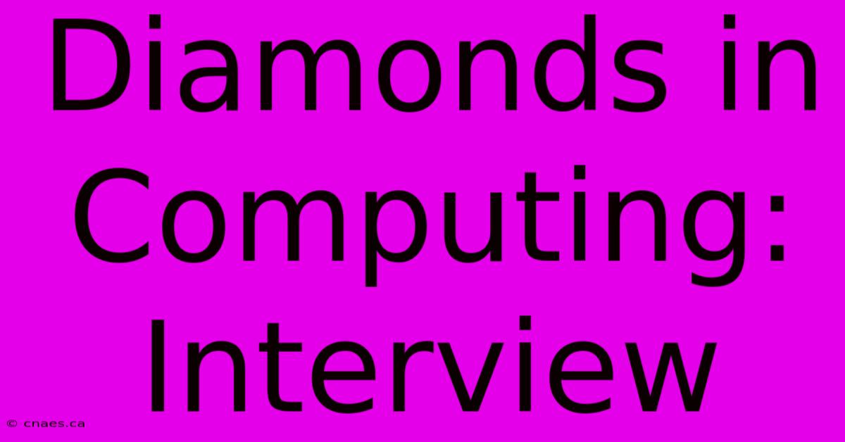 Diamonds In Computing: Interview