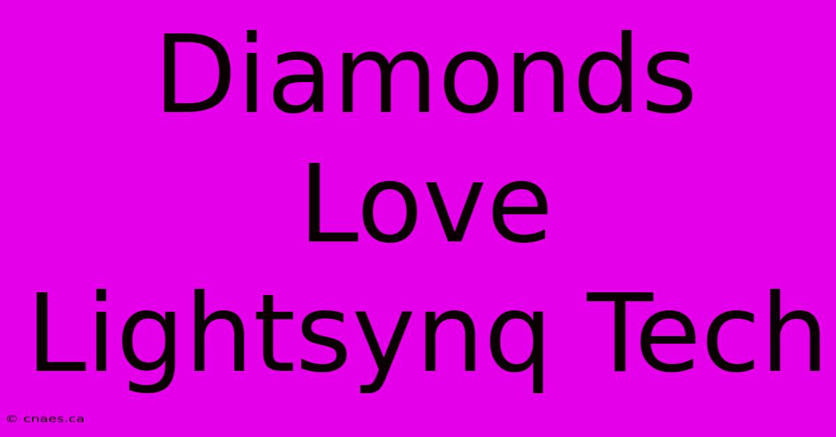 Diamonds Love Lightsynq Tech