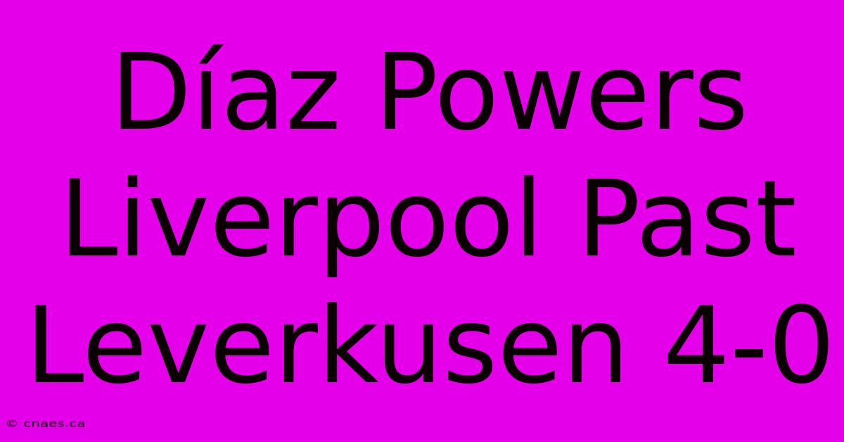 Díaz Powers Liverpool Past Leverkusen 4-0