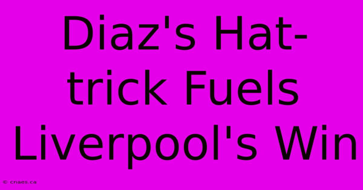 Diaz's Hat-trick Fuels Liverpool's Win