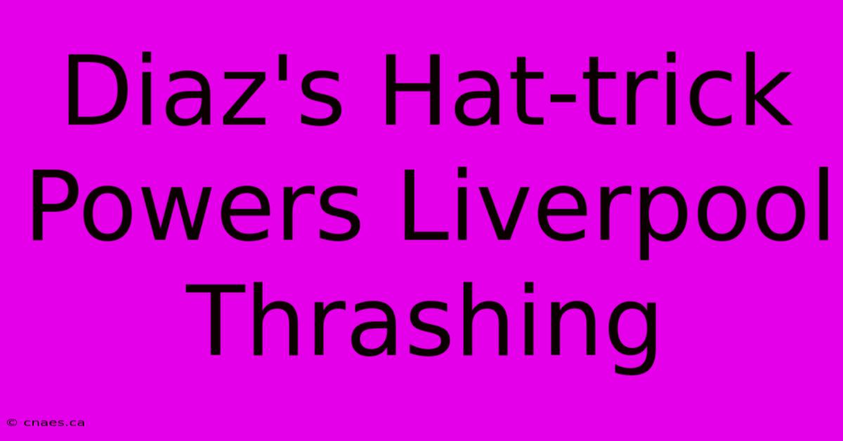 Diaz's Hat-trick Powers Liverpool Thrashing