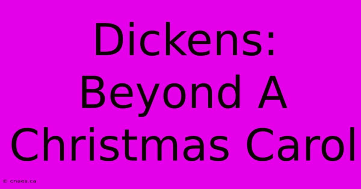 Dickens: Beyond A Christmas Carol