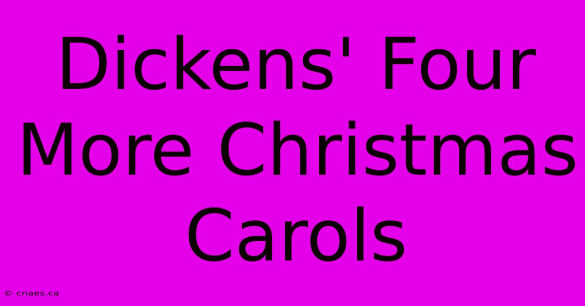 Dickens' Four More Christmas Carols