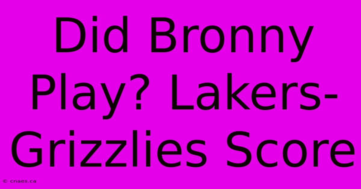 Did Bronny Play? Lakers-Grizzlies Score