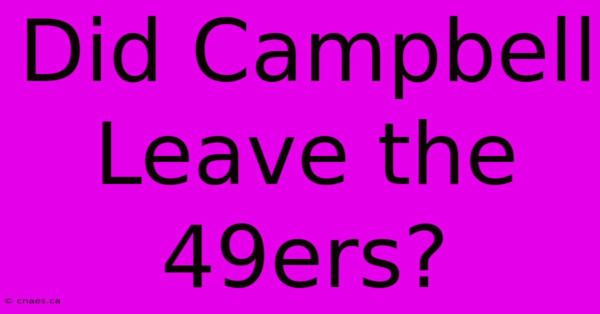 Did Campbell Leave The 49ers?