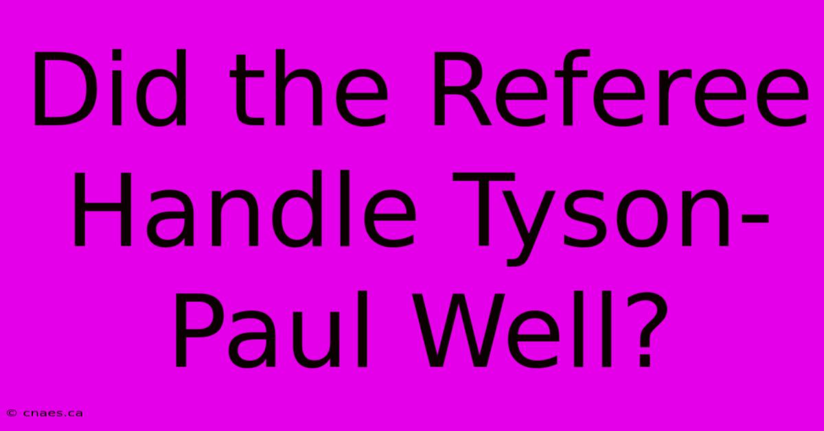 Did The Referee Handle Tyson-Paul Well?