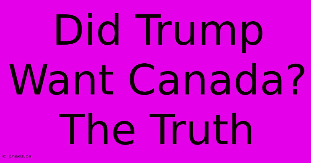 Did Trump Want Canada?  The Truth