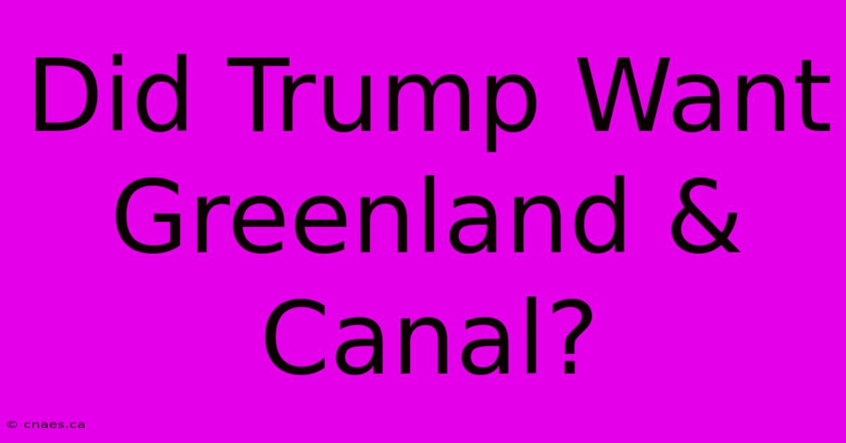 Did Trump Want Greenland & Canal?