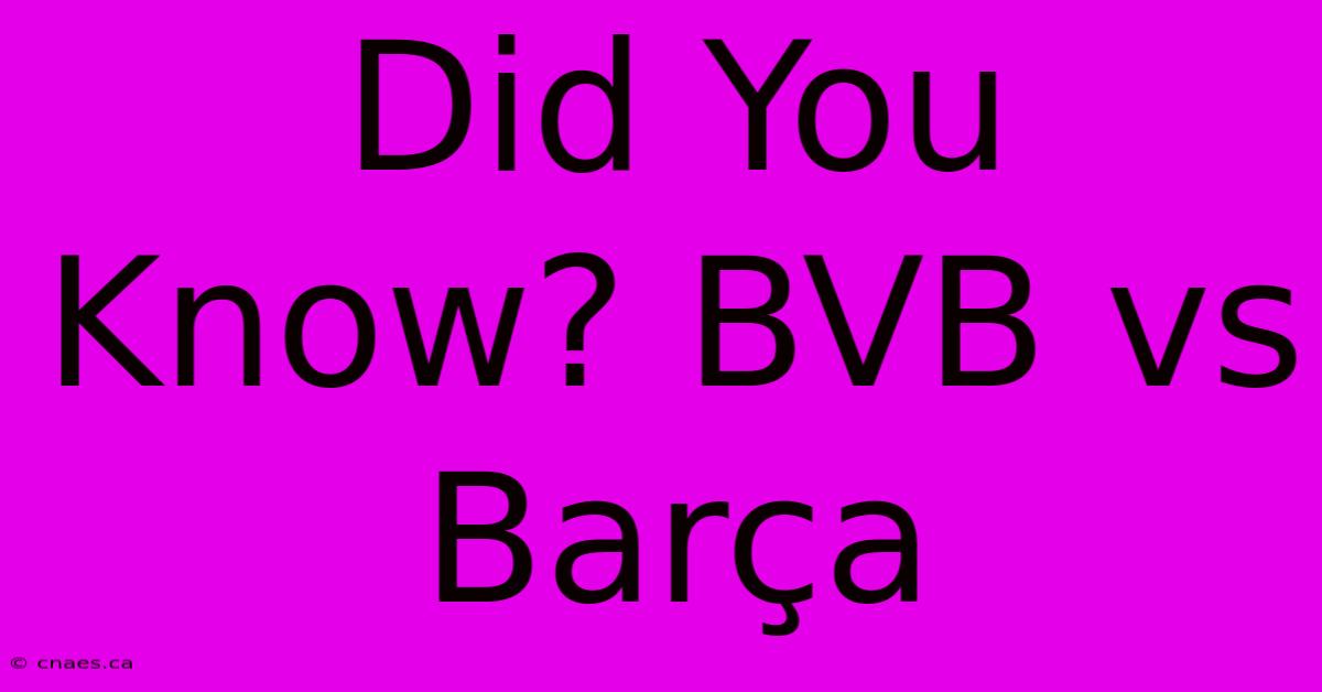 Did You Know? BVB Vs Barça