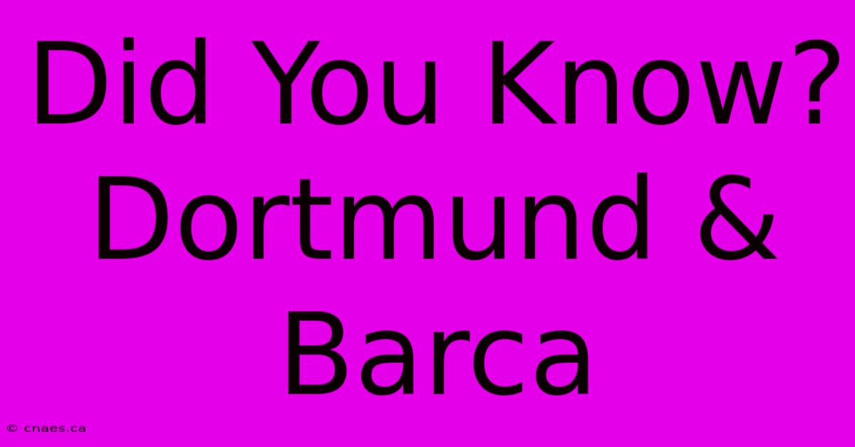 Did You Know? Dortmund & Barca