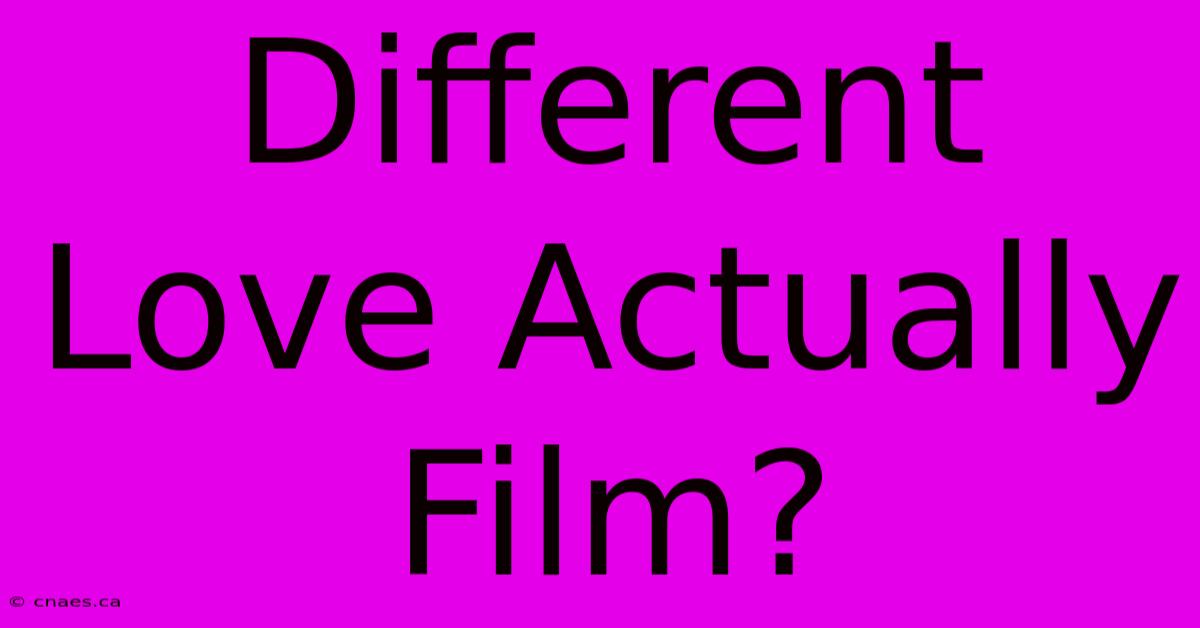 Different Love Actually Film?