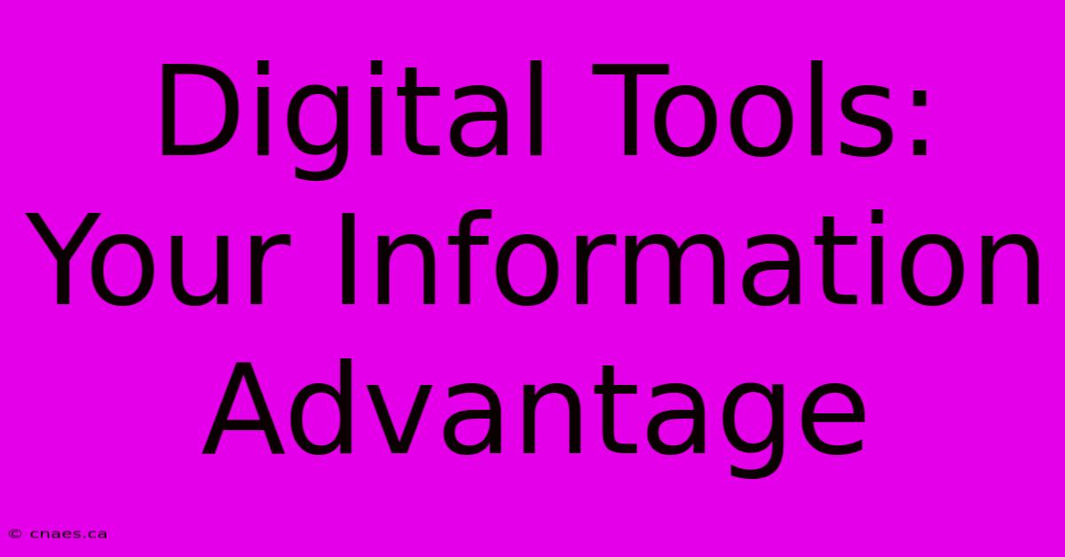 Digital Tools: Your Information Advantage