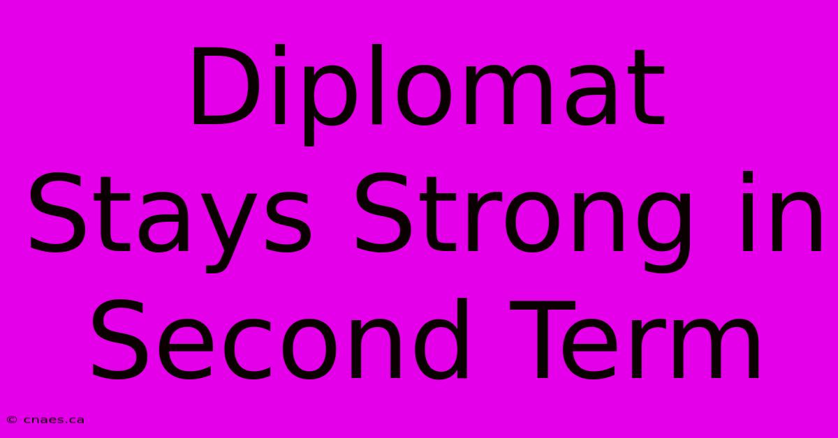 Diplomat Stays Strong In Second Term