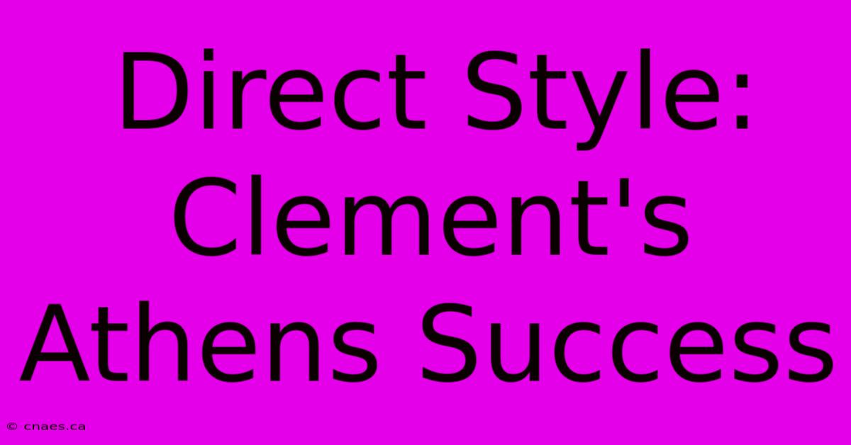 Direct Style: Clement's Athens Success