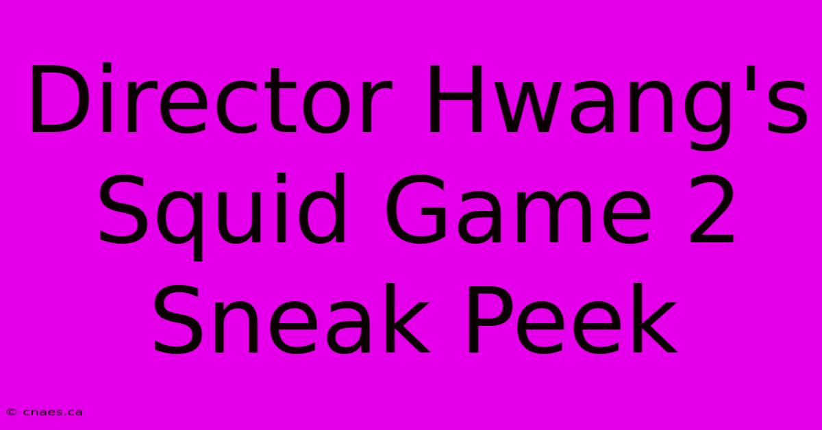 Director Hwang's Squid Game 2 Sneak Peek