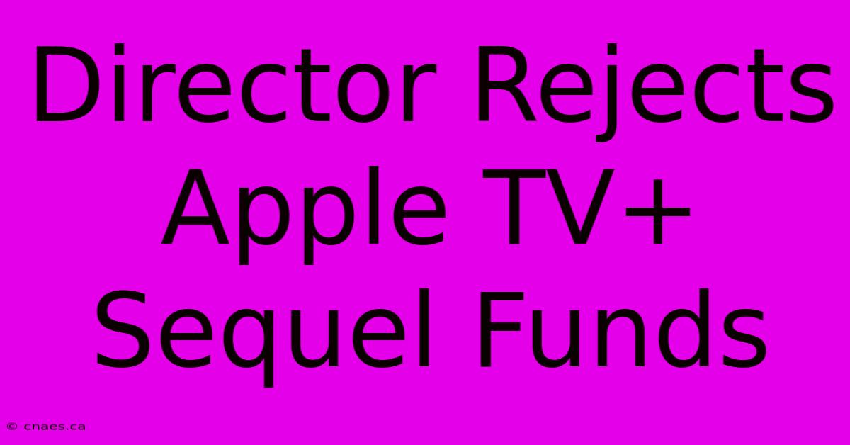 Director Rejects Apple TV+ Sequel Funds