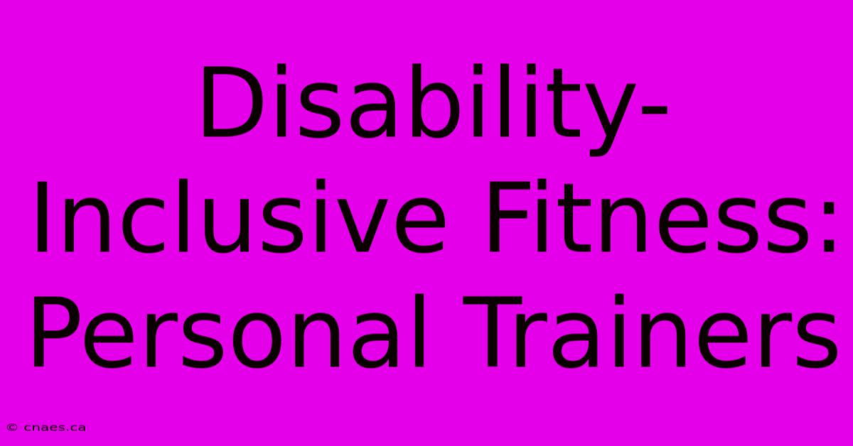 Disability-Inclusive Fitness: Personal Trainers