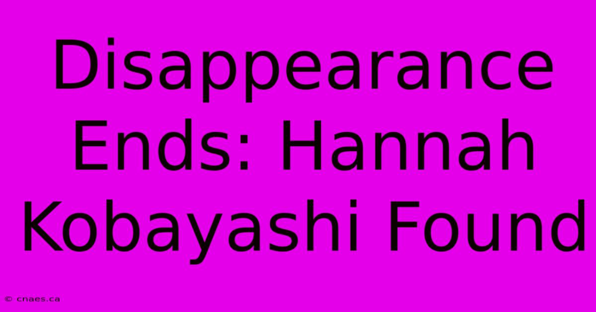 Disappearance Ends: Hannah Kobayashi Found