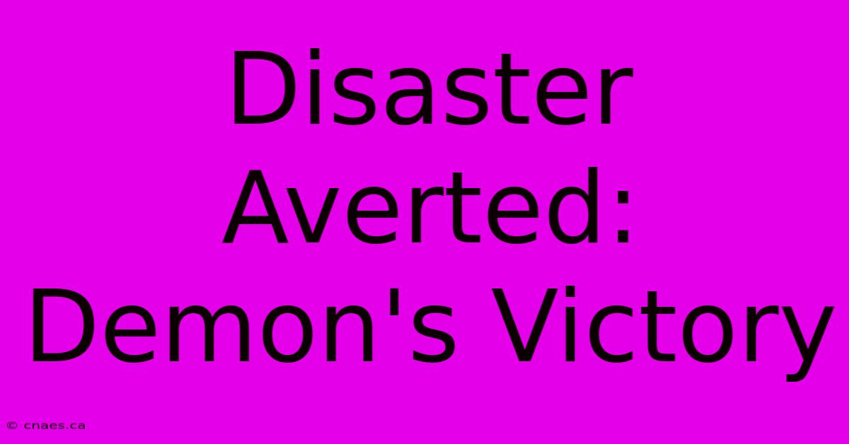 Disaster Averted: Demon's Victory