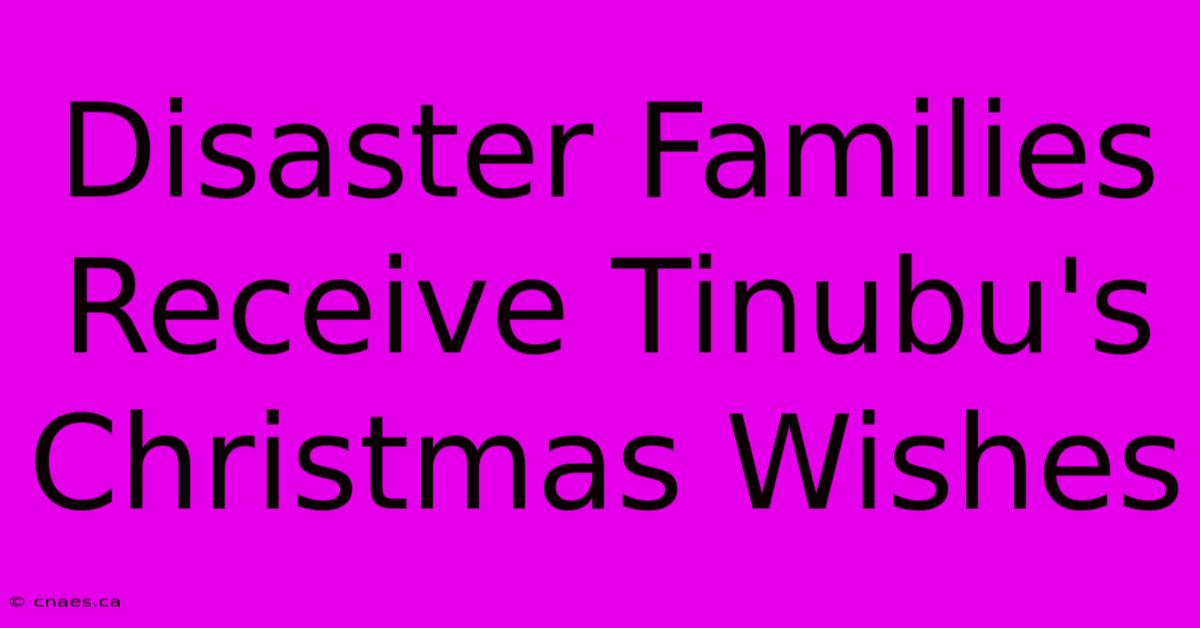 Disaster Families Receive Tinubu's Christmas Wishes