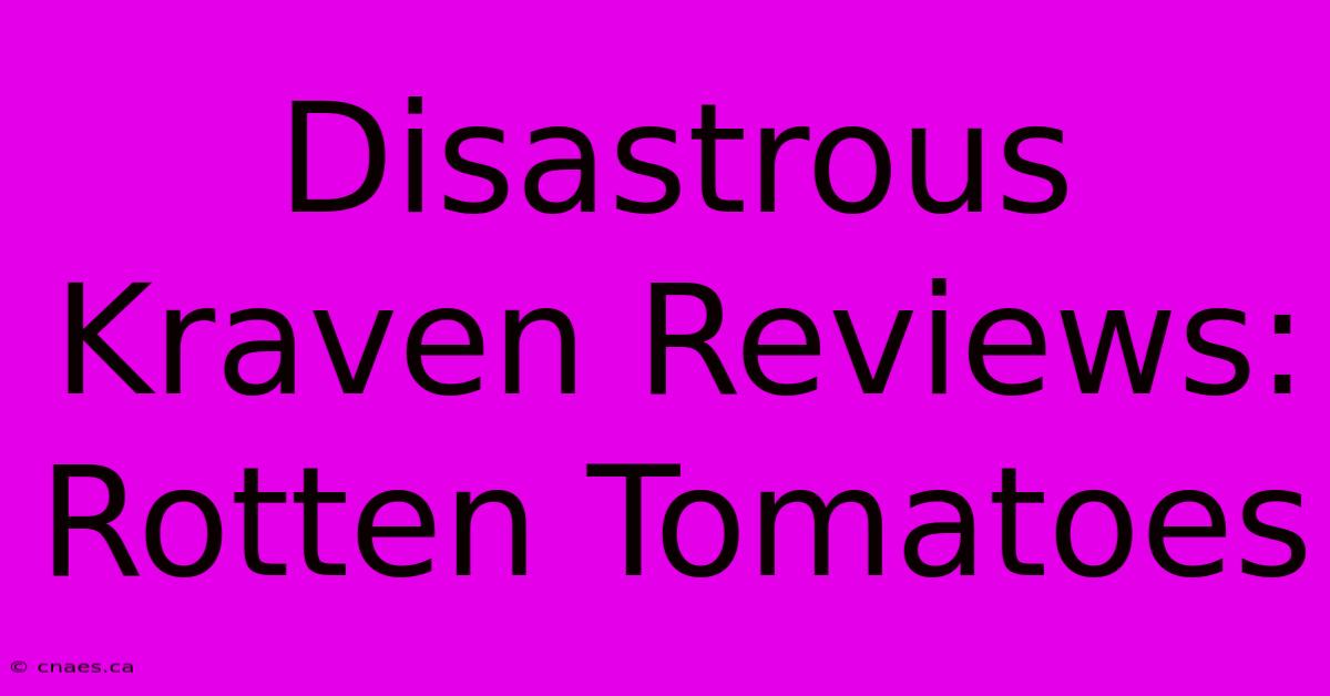 Disastrous Kraven Reviews: Rotten Tomatoes