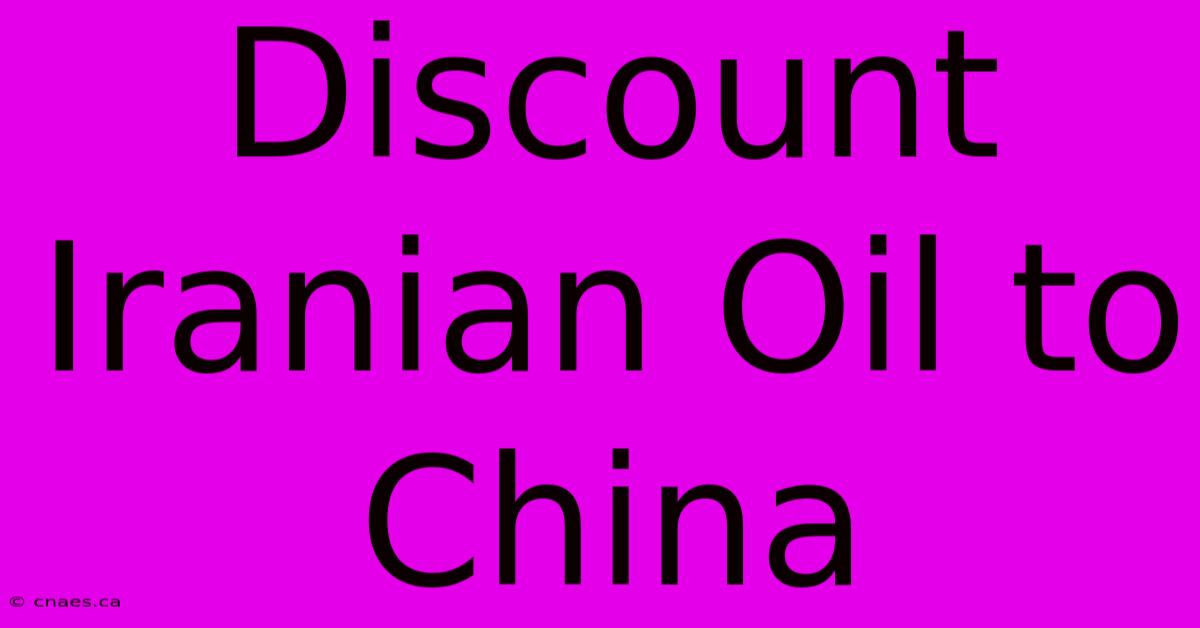 Discount Iranian Oil To China