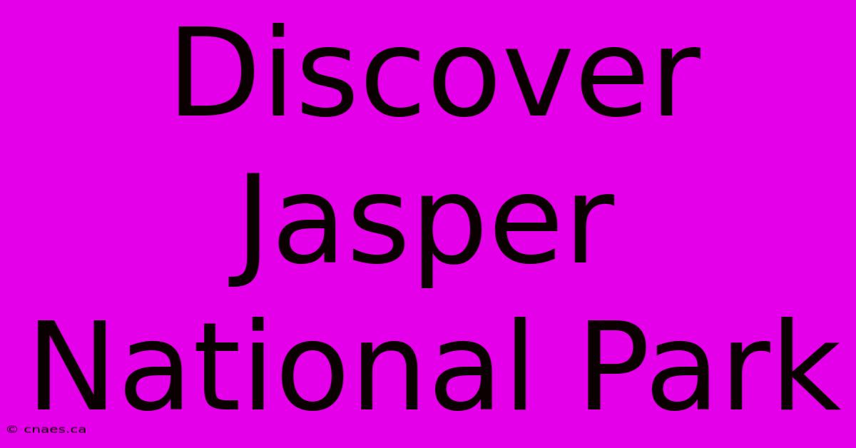 Discover Jasper National Park