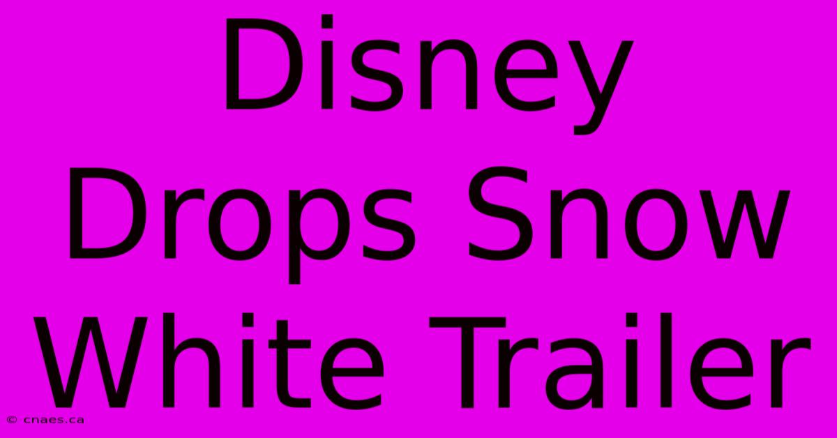 Disney Drops Snow White Trailer