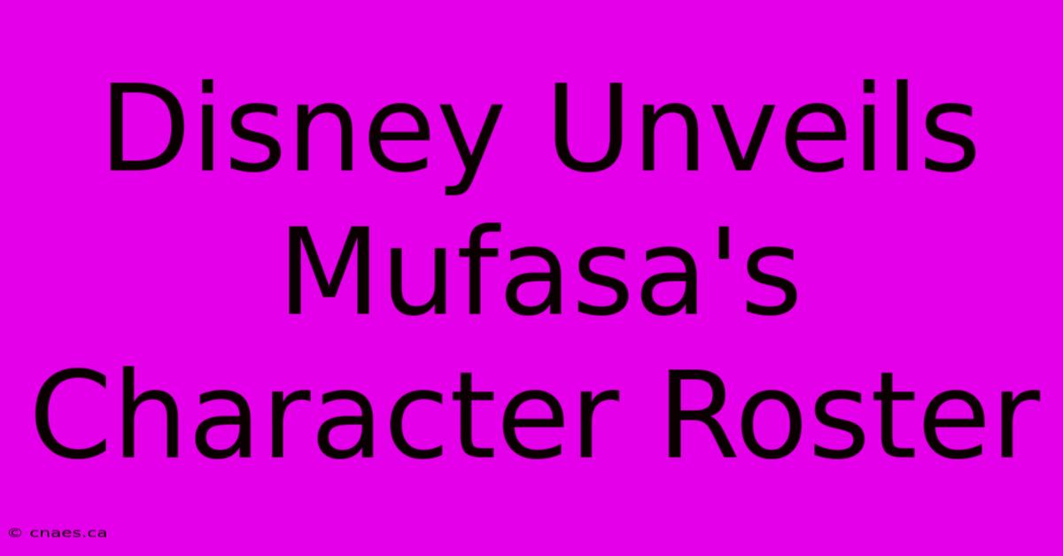 Disney Unveils Mufasa's Character Roster